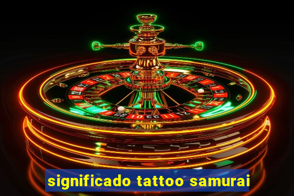 significado tattoo samurai